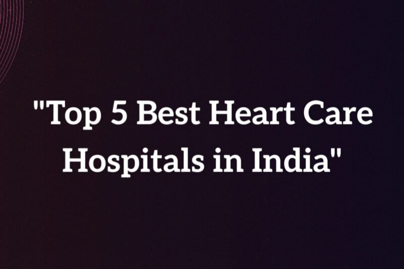Top 5 Best Heart Care Hospitals in the World